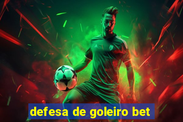 defesa de goleiro bet